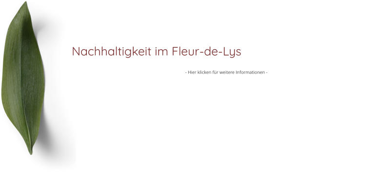 Nachhaltigkeit im Fleur-de-Lys  - Hier klicken für weitere Informationen -