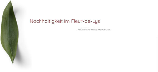 Nachhaltigkeit im Fleur-de-Lys  - Hier klicken für weitere Informationen -